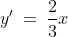 y' \:=\:\frac{2}{3}x